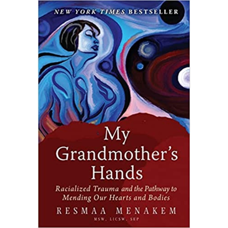 My Grandmother’s Hands: Racialized Trauma and the Pathway to Mending Our Hearts and Bodies