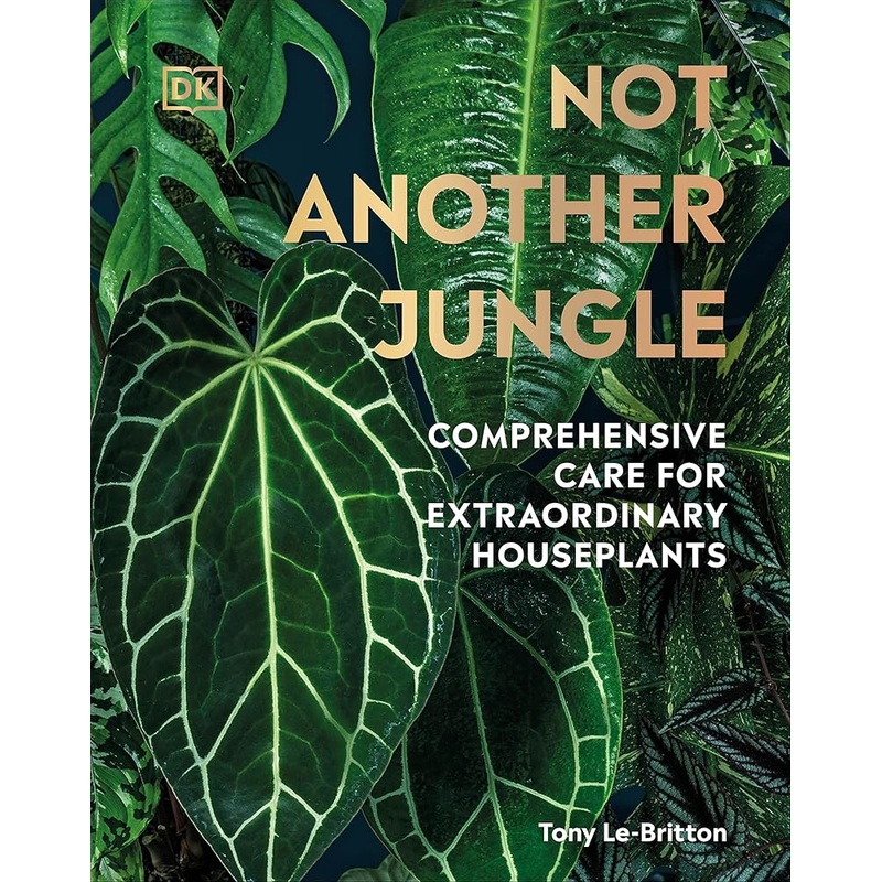 Not Another Jungle: Comprehensive Care for Extraordinary Houseplants