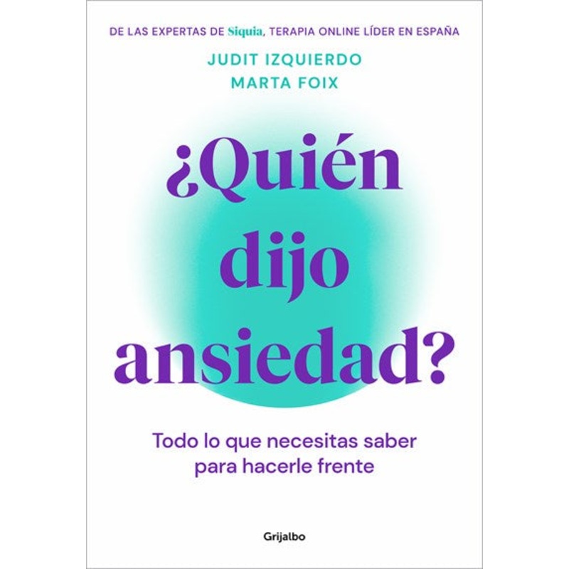 Quin dijo ansiedad?: Todo lo que necesitas saber para hacerle frente / Who Sai d Anxiety? Everything You Need to Know to Face It