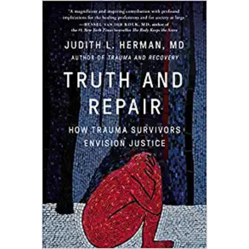Truth and Repair: How Trauma Survivors Envision Justice