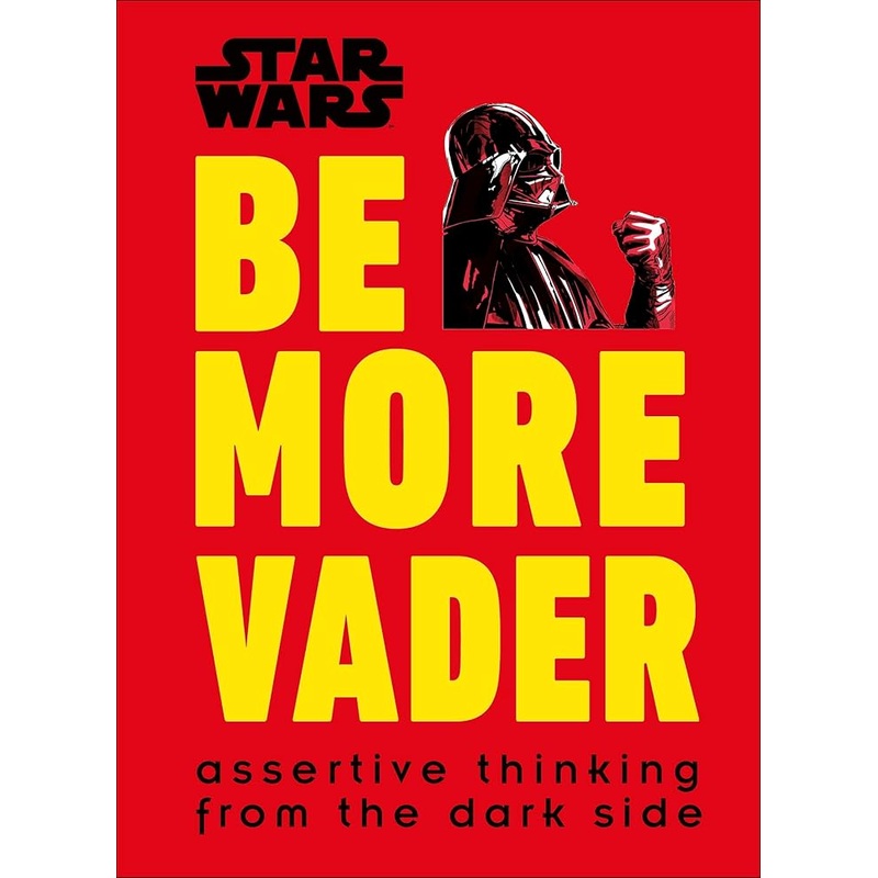 Star Wars Be More Vader: Assertive Thinking from the Dark Side