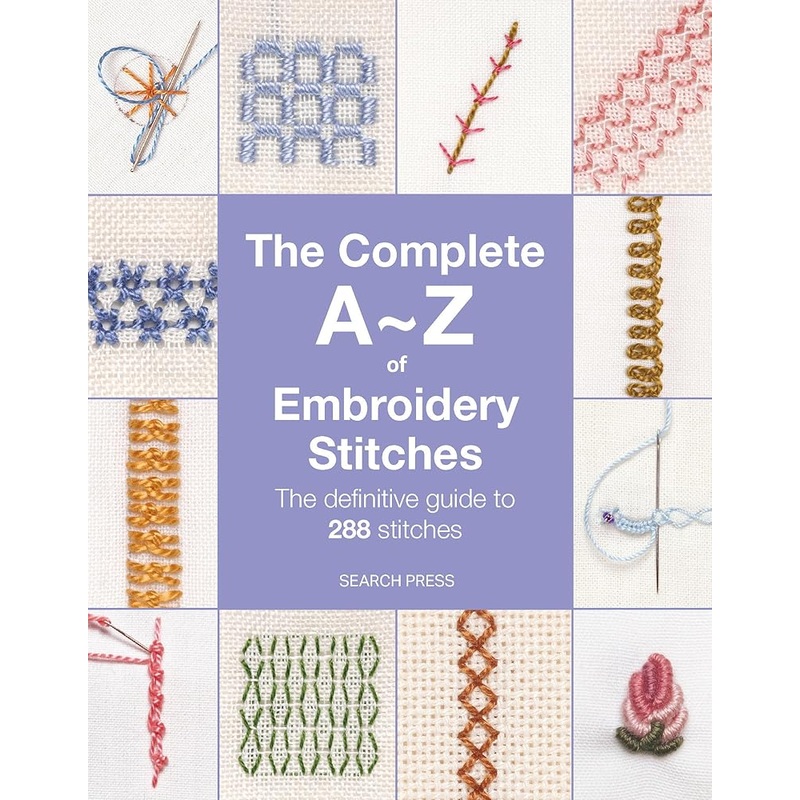 The Complete A-Z of Embroidery Stitches: The definitive guide to 288 stitches