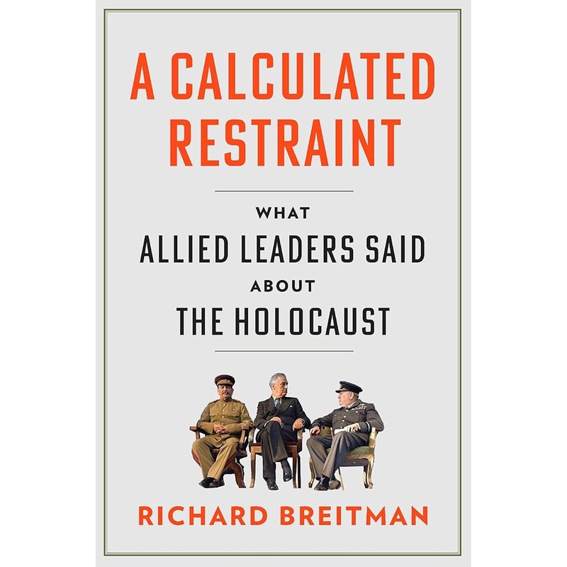 A Calculated Restraint: What Allied Leaders Said about the Holocaust