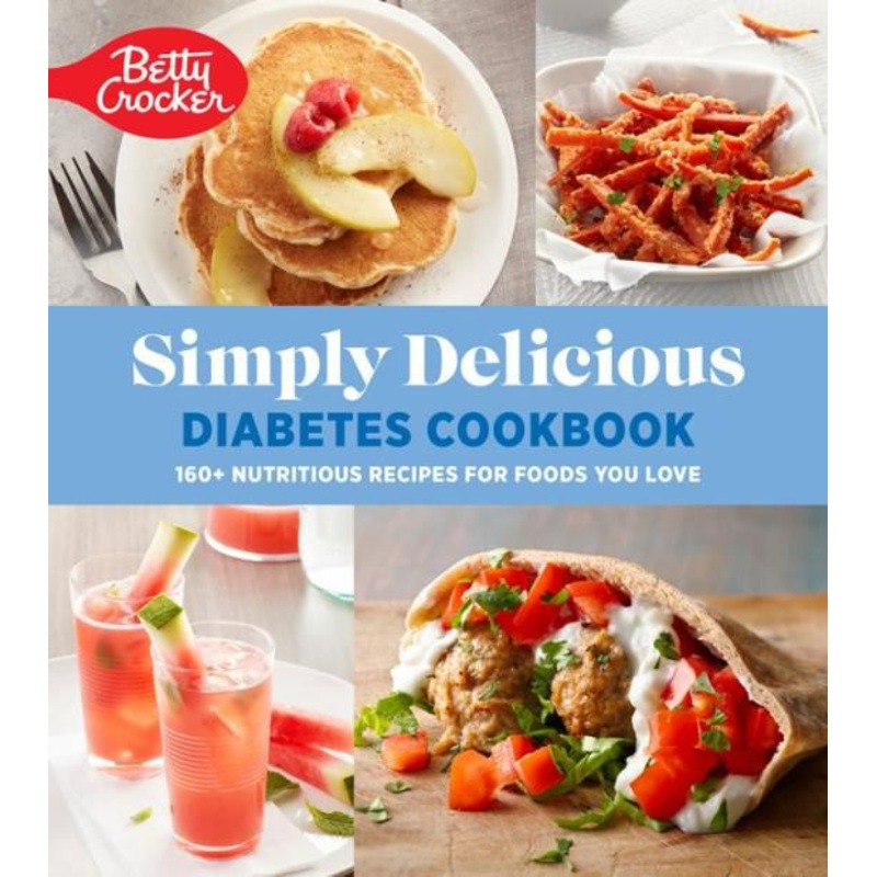Betty Crocker Simply Delicious Diabetes Cookbook: 160+ Nutritious Recipes for Foods You Love Hardcover