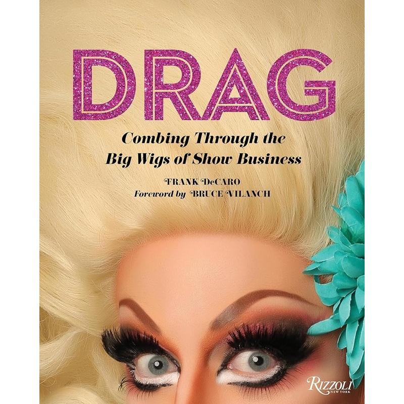 Drag: Combing Through the Big Wigs of Show Business