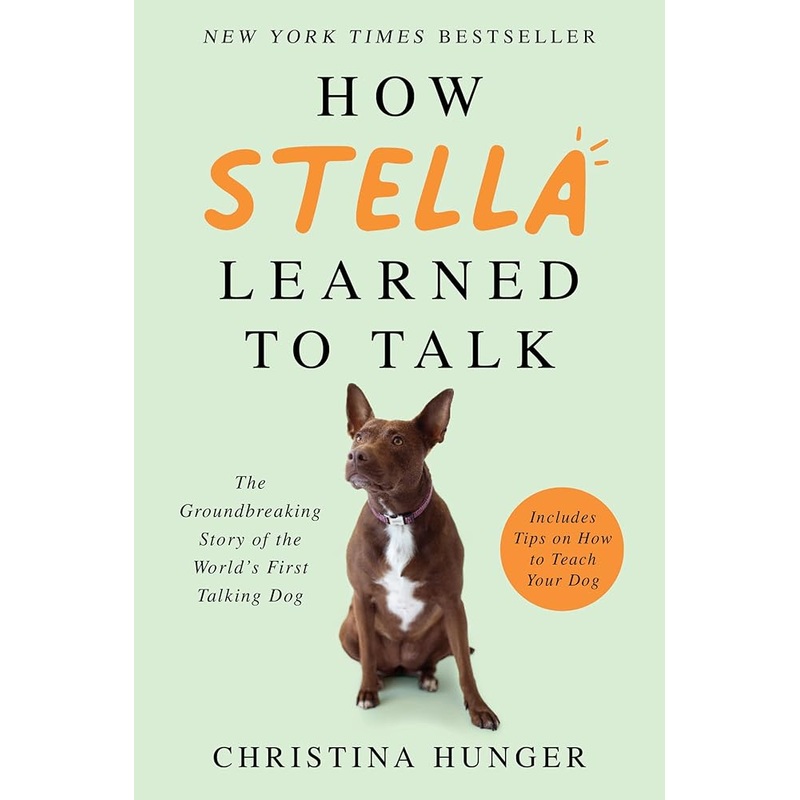 How Stella Learned to Talk: The Groundbreaking Story of the World’s First Talking Dog