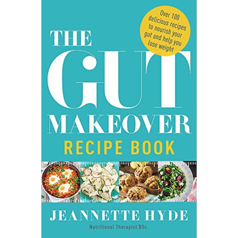 The Gut Makeover Recipe Book by Jeannette Hyde: A Cookbook for Gut Health, Nutrition, Weight Loss, Healthy Eating & Digestive Wellness