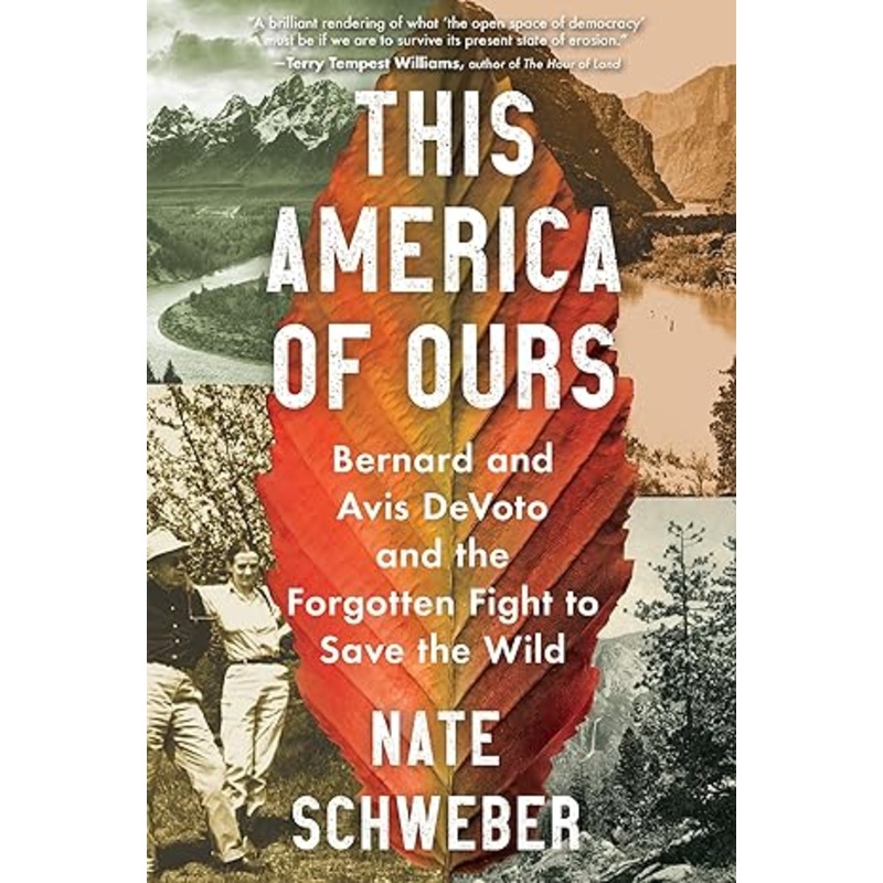 This America of Ours: Bernard and Avis DeVoto and the Forgotten Fight to Save the Wild