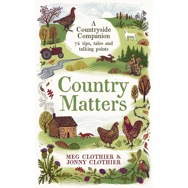 Country Matters: A Countryside Companion  A Book of 74 Tips, Tales & Advice on Rural Lifestyle, Nature, Gardening, Wildlife, Hobbies & Slow Living