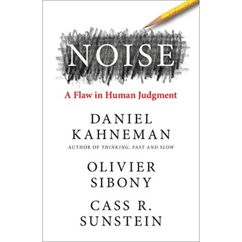 Noise: The new book from the authors of ‘Thinking, Fast and Slow’ and ‘Nudge’