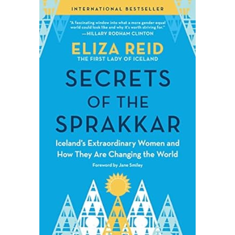 Secrets of the Sprakkar: Icelands Extraordinary Women and How They Are Changing the World