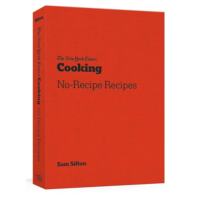 The New York Times Cooking No-Recipe Recipes: [A Cookbook]