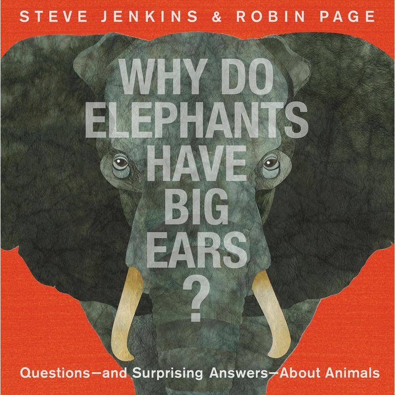 Why Do Elephants Have Big Ears?: Questions — And Surprising Answers — About Animals Hardcover