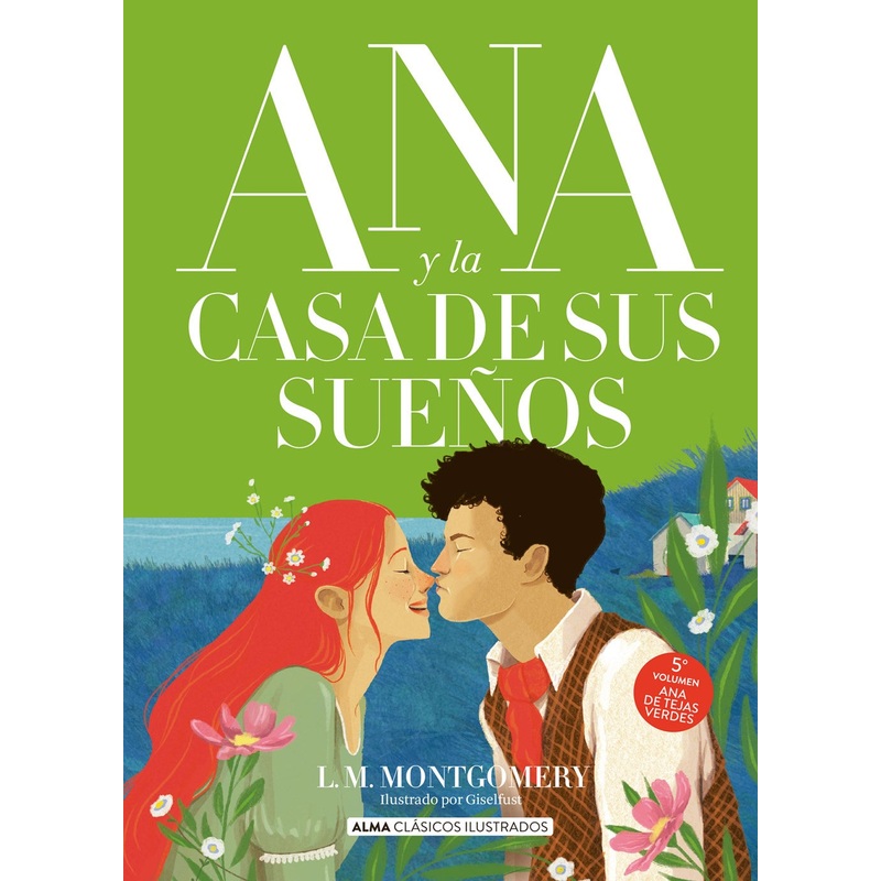 Ana y La Casa de sus Sueos (Ana de Tejas Verdes #5 – Alma Clsicos Ilustrados)