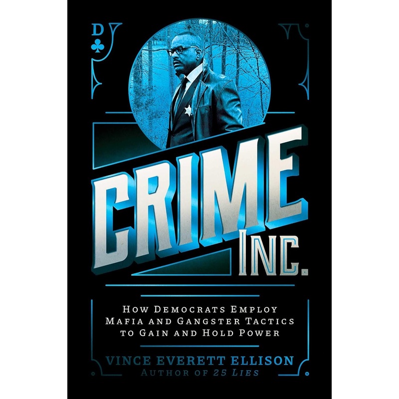 Crime Inc.: How Democrats Employ Mafia and Gangster Tactics to Gain and Hold Power Hardcover