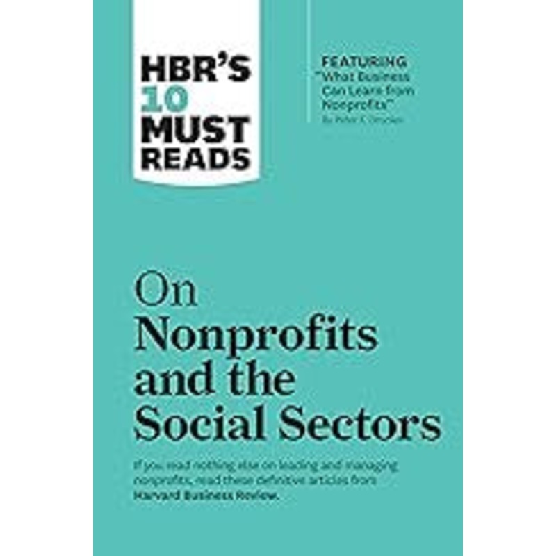 HBR’s 10 Must Reads on Nonprofits and the Social Sectors (featuring “What Business Can Learn from Nonprofits” by Peter F. Drucker)