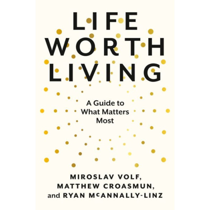 Life Worth Living: A Guide to What Matters Most Hardcover