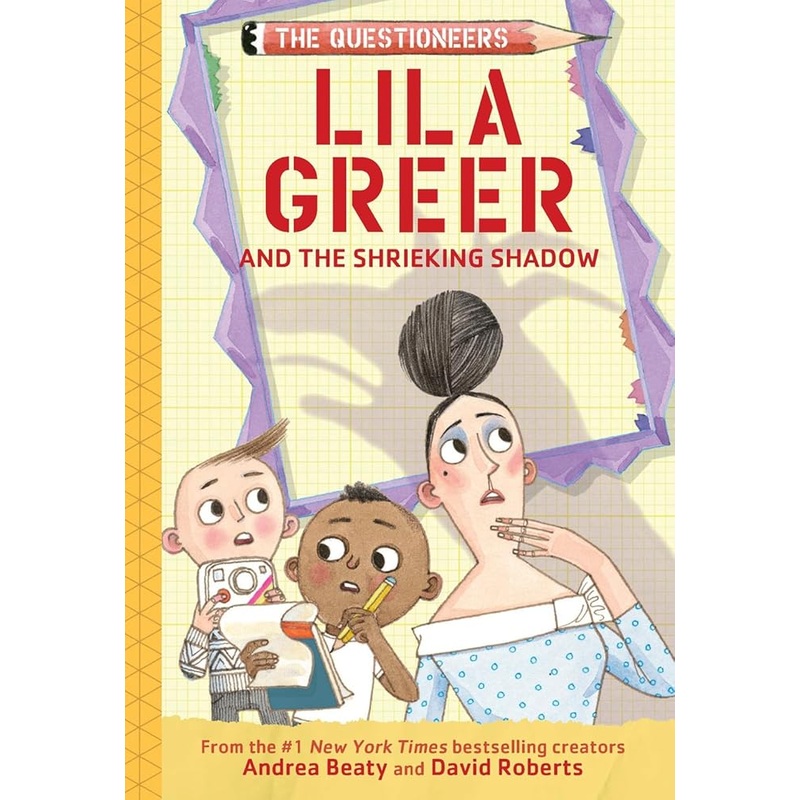 Lila Greer and the Shrieking Shadow: The Questioneers Book #7 by Andrea Beaty, David Roberts