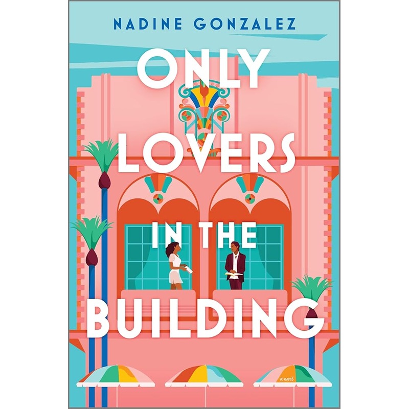 Only Lovers in the Building: A Romantic Comedy of Friendship, Romance Book Clubs and Podcasting on a Retreat in Miami by Nadine Gonzalez