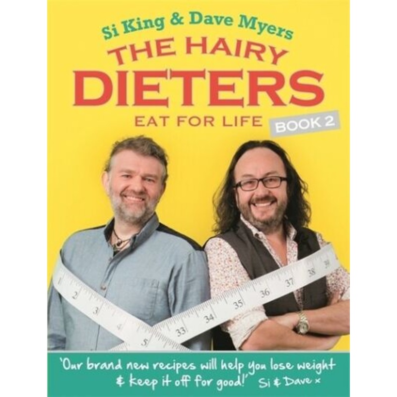 The Hairy Dieters Eat For Life: How to Love Food, Lose Weight and Keep it Off For Good