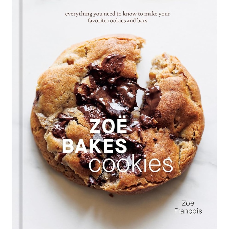 Zo Bakes Cookies: Everything You Need to Know to Make Your Favorite Cookies and Bars [A Baking Book]