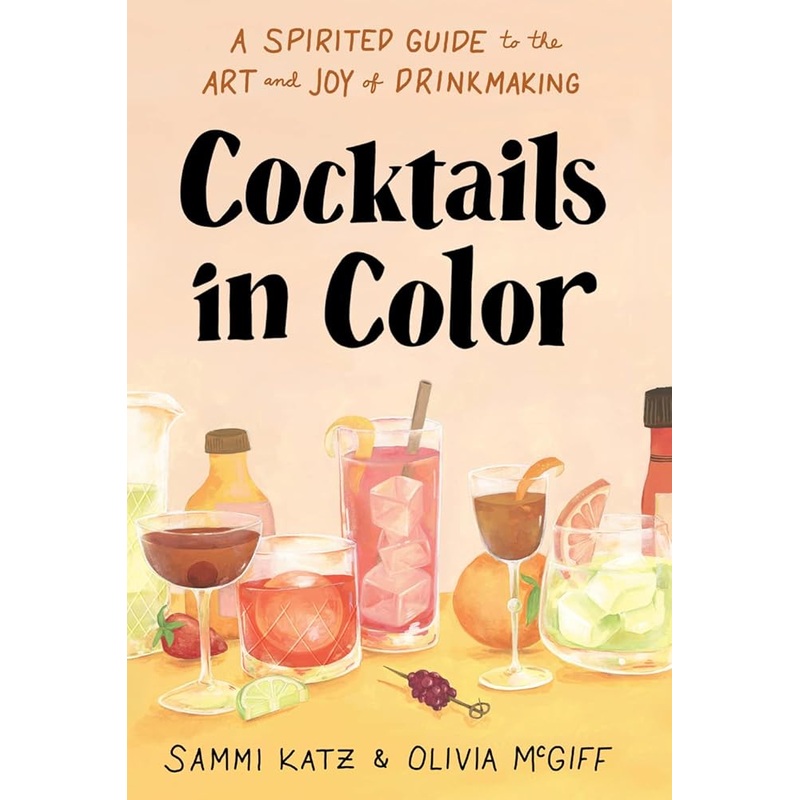 Cocktails in Color: A Spirited Guide to the Art and Joy of Drinkmaking – A Cocktail Book