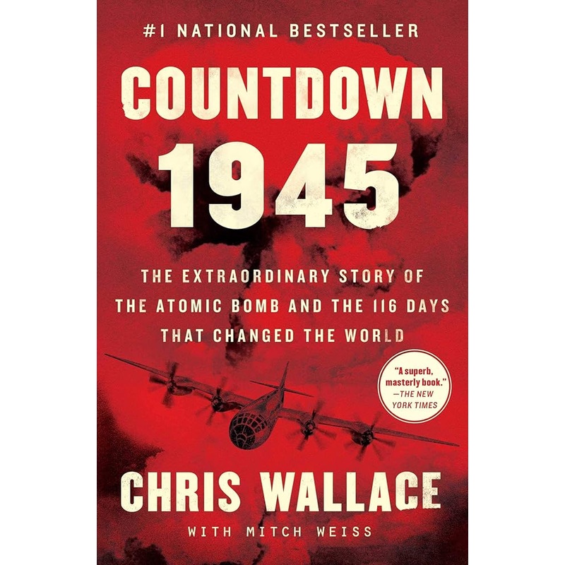 Countdown 1945: The Extraordinary Story of the Atomic Bomb and the 116 Days That Changed the World (Chris Wallaces Countdown Series)