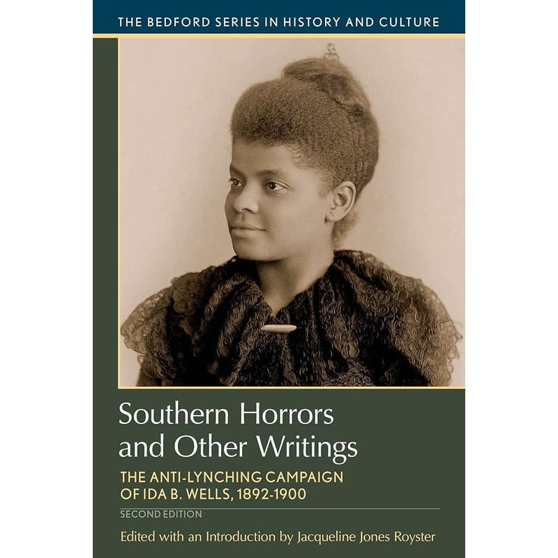 Southern Horrors and Other Writings: The Anti-Lynching Campaign of Ida B. Wells, 1892-1900 (Bedford Series in History and Culture)