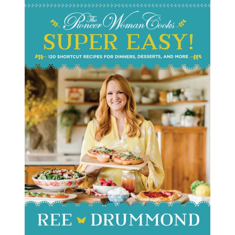 The Pioneer Woman Cooks – Super Easy!: 120 Shortcut Recipes for Dinners, Desserts, and More Hardcover