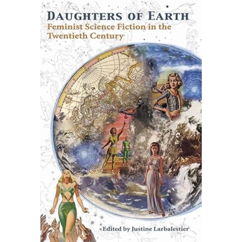 Daughters of Earth: Feminist Science Fiction in the Twentieth Century