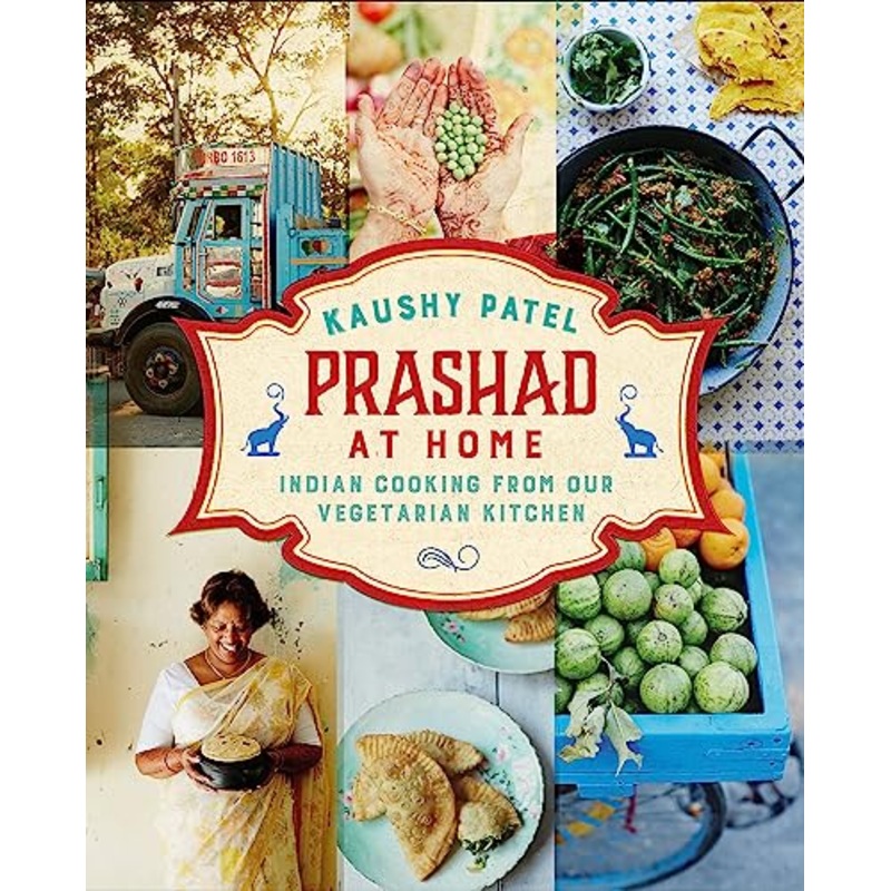 Prashad At Home: Everyday Indian Cooking from our Vegetarian Kitchen by Kaushy Patel