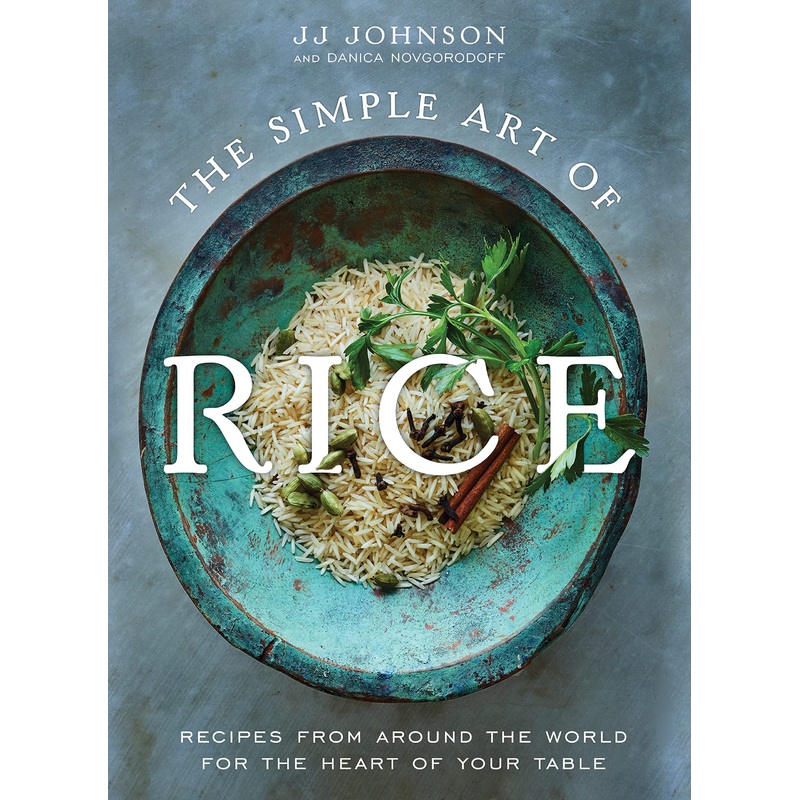 The Simple Art of Rice: Recipes from Around the World for the Heart of Your Table Hardcover