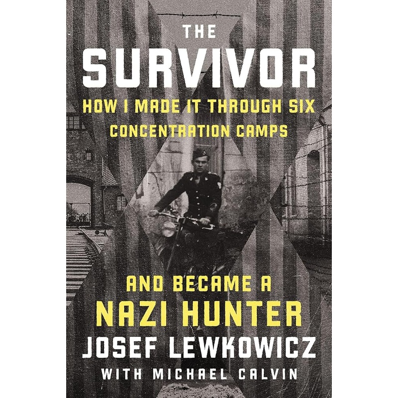 The Survivor: How I Made it Through Six Concentration Camps and Became a Nazi Hunter