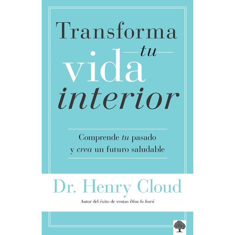 Transforma tu vida interior: Comprende tu pasado y crea un futuro saludable