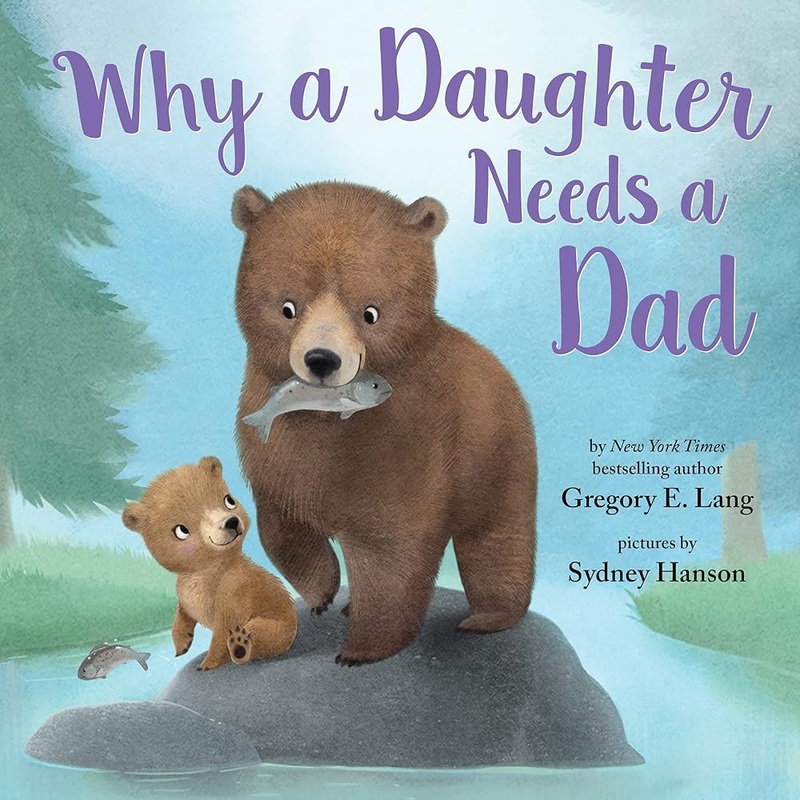 Why a Daughter Needs a Dad: Celebrate Your Father Daughter Bond with this Special Picture Book! (Always in My Heart)