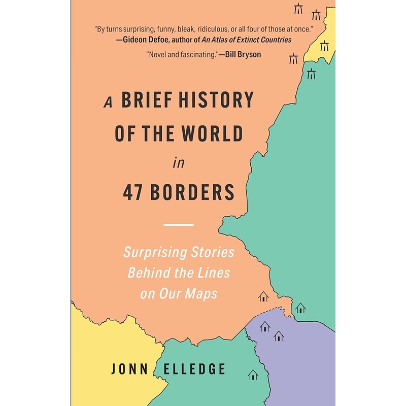 A Brief History of the World in 47 Borders: Surprising Stories Behind the Lines on Our Maps