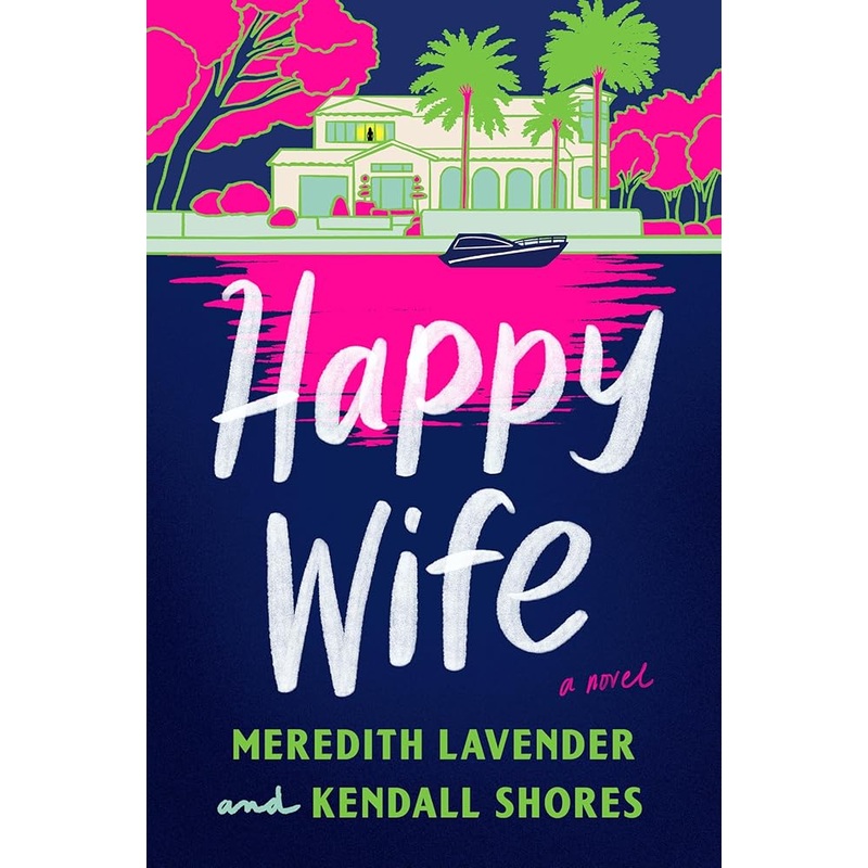 Happy Wife: A Novel by Meredith Lavender, Kendall Shores