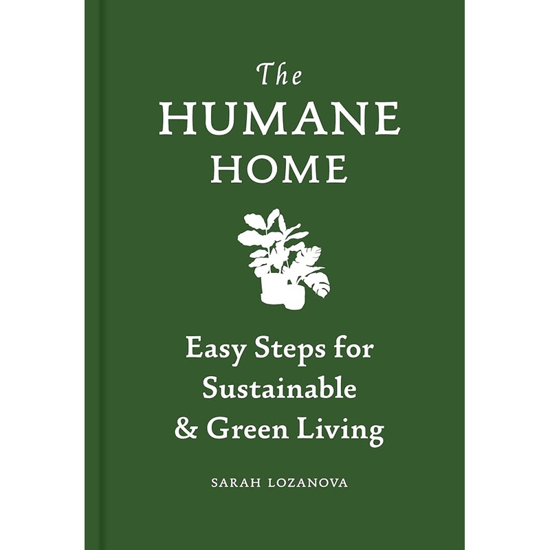 Humane Home: Easy Steps for Sustainable & Green Living