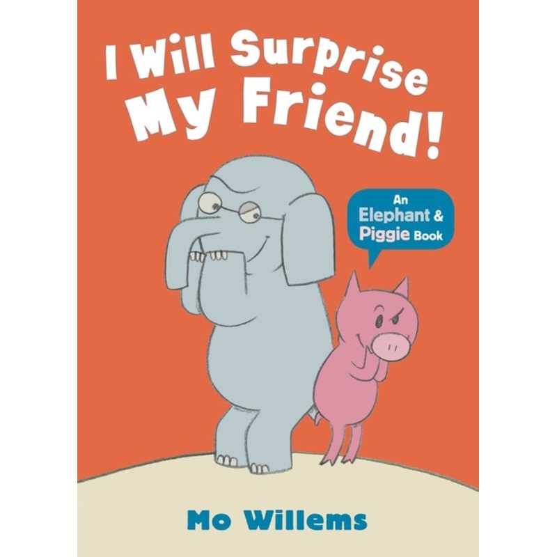 I WILL SURPRISE MY FRIEND: AN ELEPHANT & PIGGIE BOOK