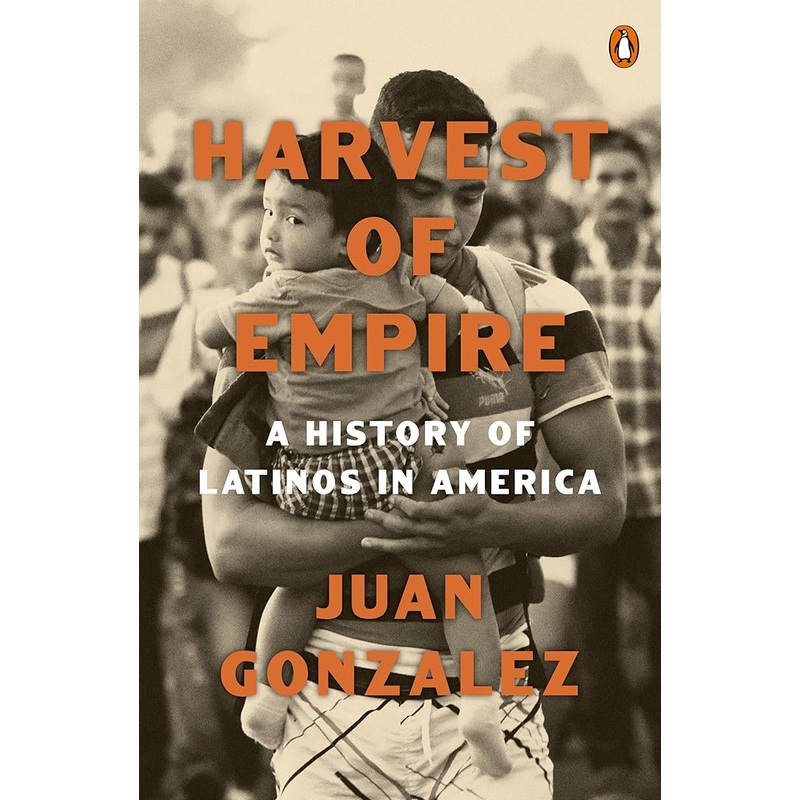 Harvest of Empire: A History of Latinos in America: Second Revised and Updated Edition