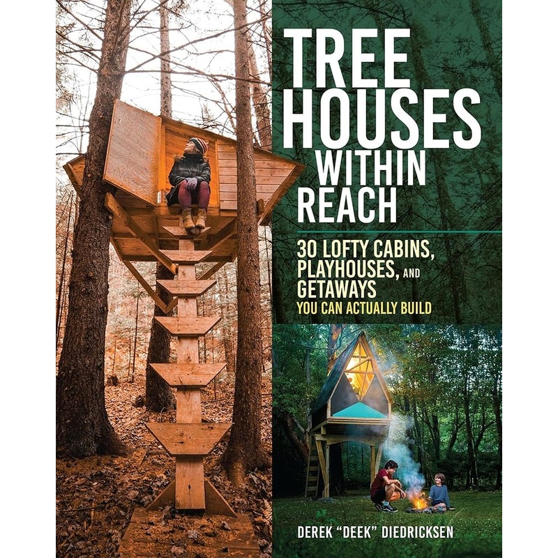 Tree Houses within Reach: 30 Lofty Cabins, Playhouses, and Getaways You Can Actually Build