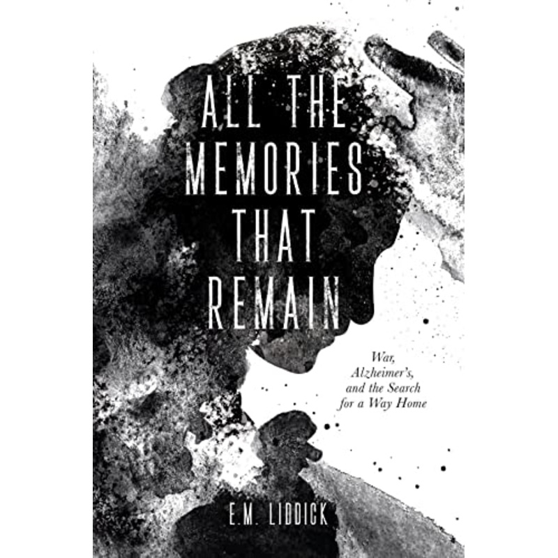 All the Memories That Remain: War, Alzheimer’s, and the Search for a Way Home