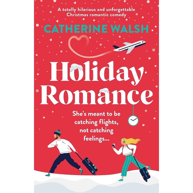 Holiday Romance: A totally hilarious and unforgettable Christmas romantic comedy (Catherine Walsh Christmas romcoms) by Catherine Walsh