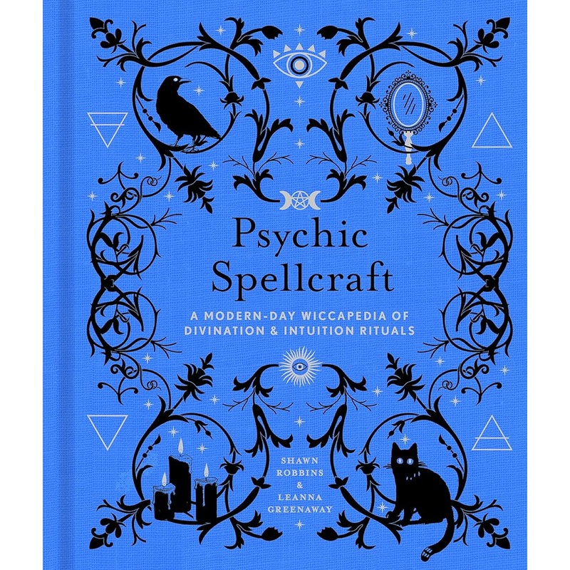Psychic Spellcraft: A Modern-Day Wiccapedia of Divination & Intuition Rituals