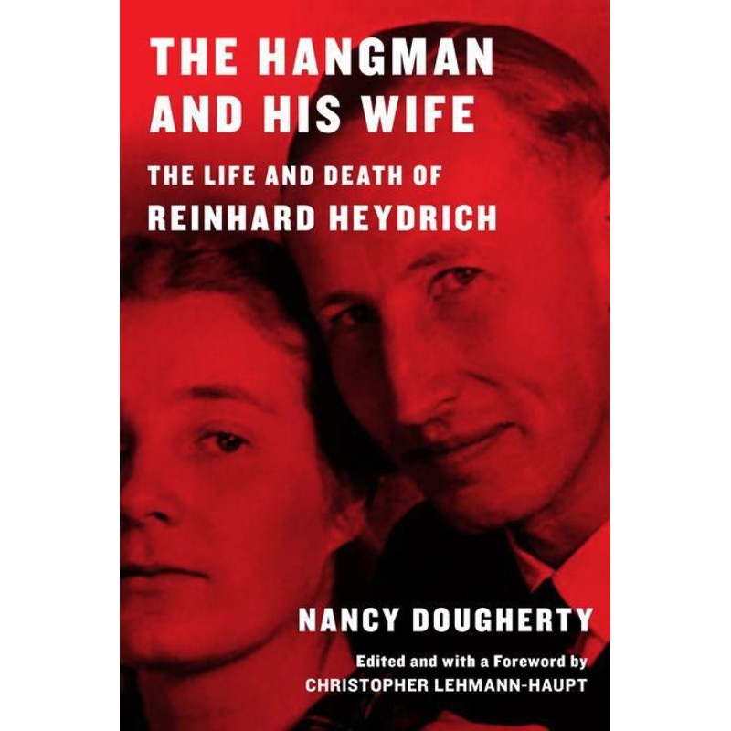 The Hangman and His Wife: The Life and Death of Reinhard Heydrich Hardcover