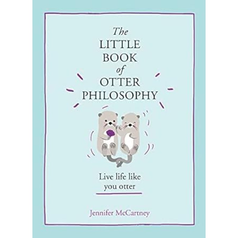 The Little Book of Otter Philosophy (the Little Animal Philosophy Books)