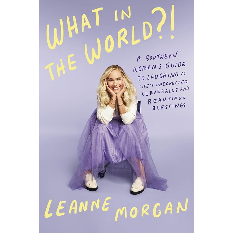What in the World?!: A Southern Woman’s Guide to Laughing at Life’s Unexpected Curveballs and Beautiful Blessings