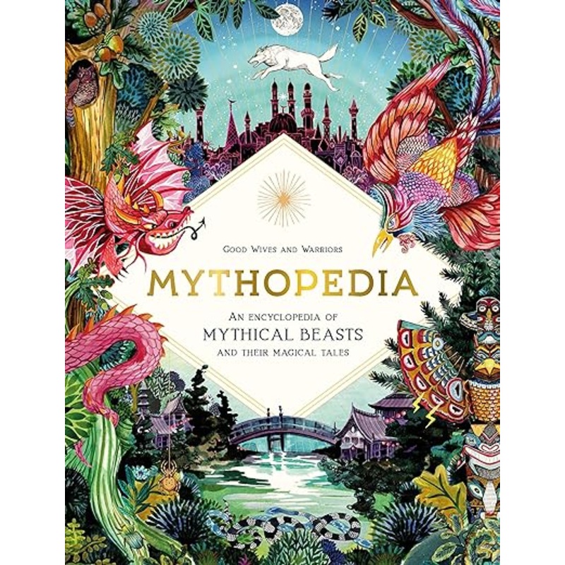 Mythopedia: An Encyclopedia of Mythical Beasts and Their Magical Tales