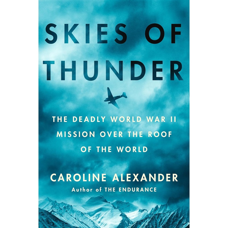 Skies of Thunder: The Deadly World War II Mission Over the Roof of the World Hardcover
