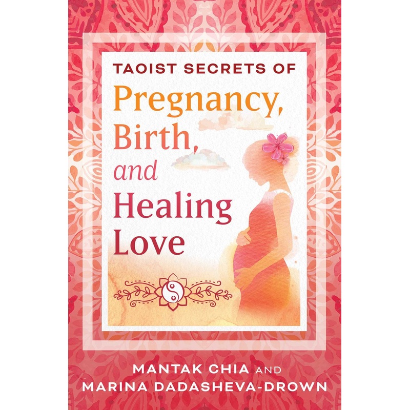 Taoist Secrets of Pregnancy, Birth, and Healing Love